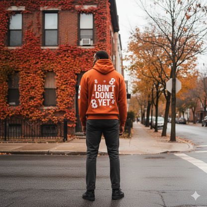 I 8IN’T DONE YET Hoodie – PRE-ORDER