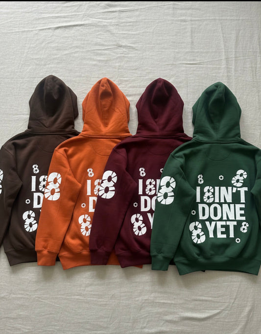 I 8IN’T DONE YET Hoodie – PRE-ORDER